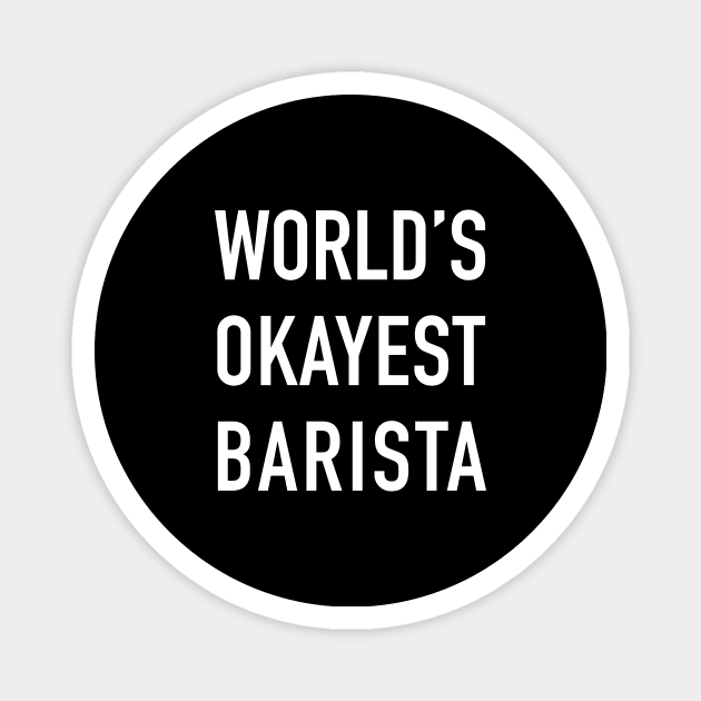 World's Okayest Barista White Typography Magnet by DailyQuote